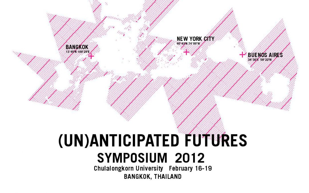 (Un) Anticipated Futures, Symposium Proceedings, Chulalongkorn University, Bangkok, Thailand, February 2012